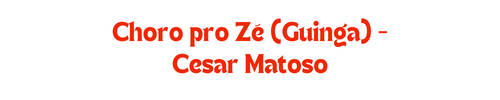 Cesar Matoso - Choro pro Zé (Guinga)