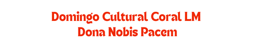  Domingo Cultural - Coral LM - Dona Nobis Pacem