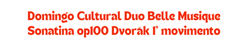Domingo Cultural - Duo Belle Musique - Sonatina Dvorak Op 100 1º movimento