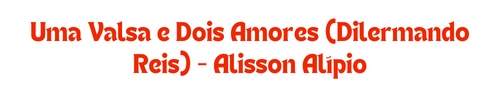 Alisson Alípio - Uma valsa e dois amores (Dilermando Reis)