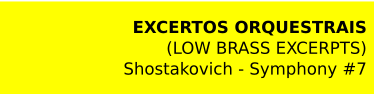 EXCERTOS ORQUESTRAIS (LOW BRASS EXCERPTS) Shostakovich - Symphony #7